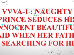 VVVA-1 : Naughty Royal Prince takes advantage innocent beautiful Maid when stepfather is searching for her Audio Sex Story